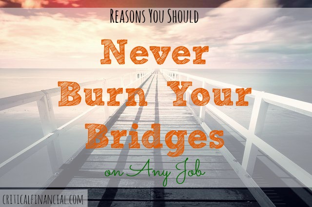 Five Reasons You Should Never Burn Bridges at Any Job, career, employer