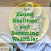 eating healthier tips, getting wealthier tips, eat healthy and be wealthy